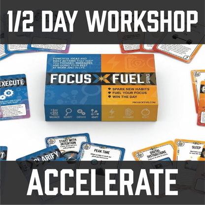 Focus Fuel Sparks - Accelerate  - Productivity Toolkit & 1/2 Day Workshop